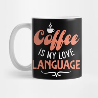 Coffee Is My Love Language Mug